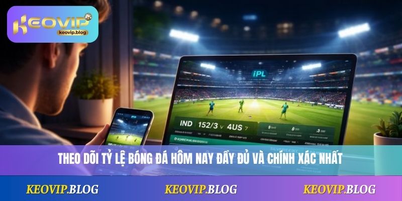 Tỷ Lệ Bóng Đá 3 Theo dõi tỷ lệ bóng đá hôm nay đầy đủ và chính xác nhất